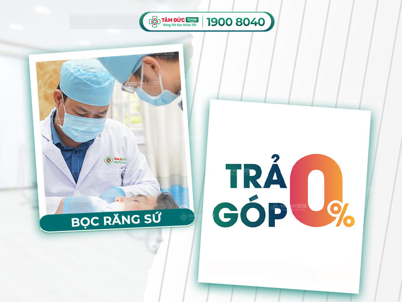 BỌC RĂNG SỨ TRẢ GÓP THỦ TỤC NHANH GỌN - LÃI SUẤT 0% TẠI NHA KHOA TÂM ĐỨC SMILE