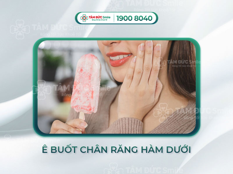 NGUYÊN NHÂN GÂY Ê BUỐT CHÂN RĂNG HÀM DƯỚI VÀ CÁCH KHẮC PHỤC