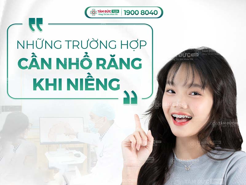 NIỀNG RĂNG CÓ CẦN NHỔ RĂNG KHÔNG?