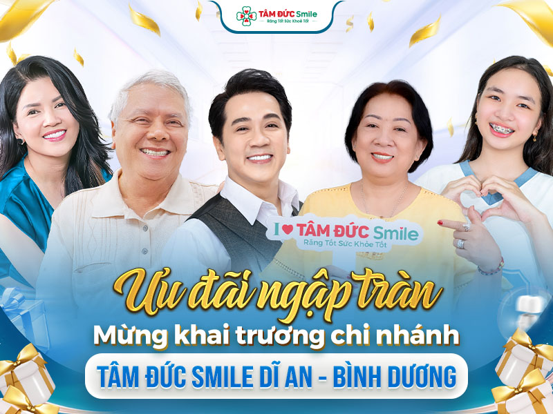 ƯU ĐÃI KHAI TRƯƠNG TÂM ĐỨC SMILE CHI NHÁNH TP DĨ AN